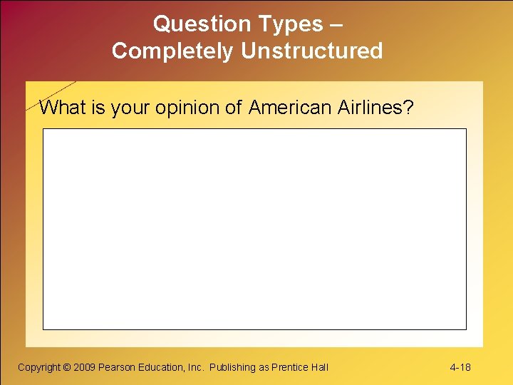 Question Types – Completely Unstructured What is your opinion of American Airlines? Copyright ©