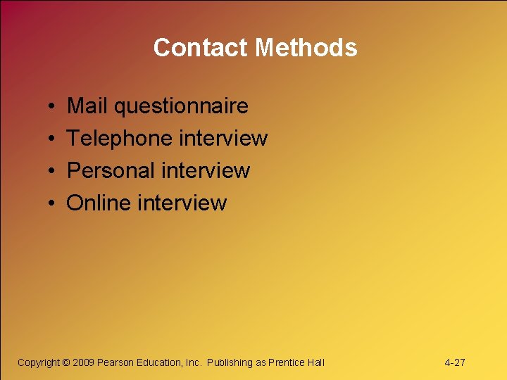 Contact Methods • • Mail questionnaire Telephone interview Personal interview Online interview Copyright ©