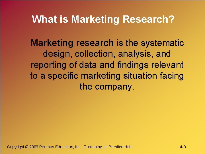 What is Marketing Research? Marketing research is the systematic design, collection, analysis, and reporting