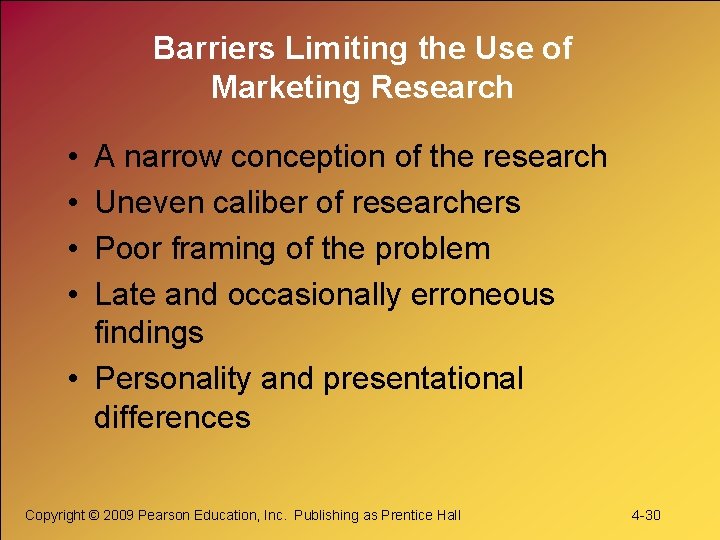 Barriers Limiting the Use of Marketing Research • • A narrow conception of the