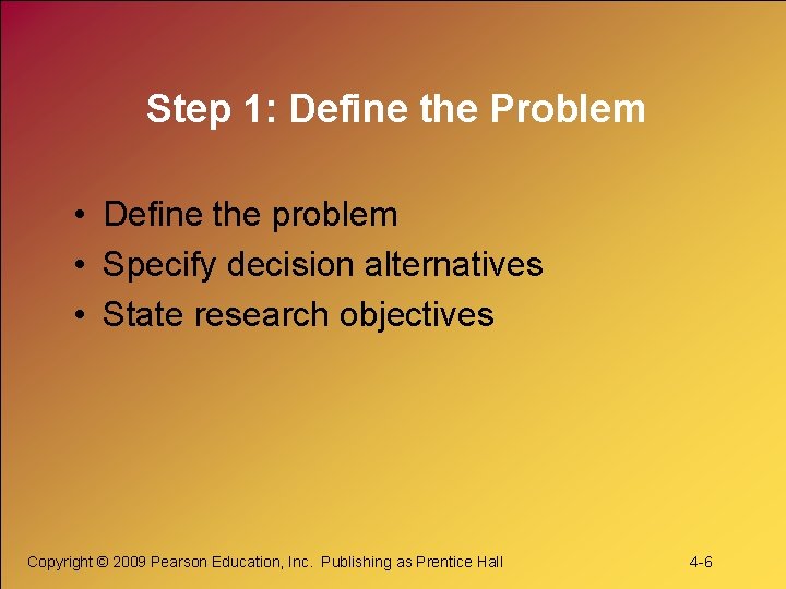 Step 1: Define the Problem • Define the problem • Specify decision alternatives •