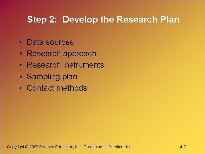 Step 2: Develop the Research Plan • • • Data sources Research approach Research