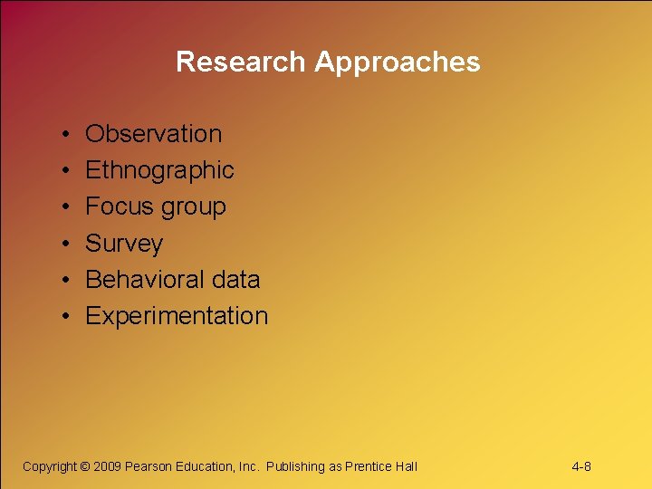 Research Approaches • • • Observation Ethnographic Focus group Survey Behavioral data Experimentation Copyright
