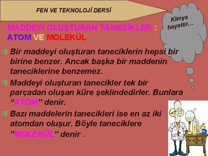 FEN VE TEKNOLOJİ DERSİ MADDEYİ OLUŞTURAN TANECİKLER : ATOM VE MOLEKÜL Kimya ır… hayatt