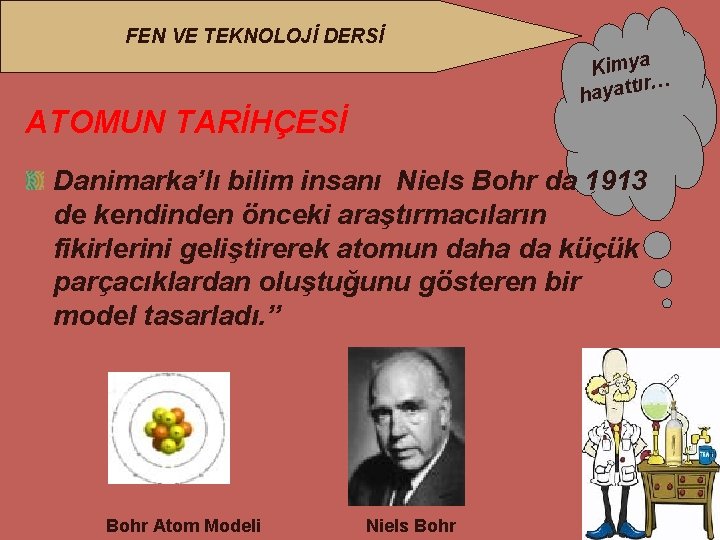 FEN VE TEKNOLOJİ DERSİ Kimya ır… hayatt ATOMUN TARİHÇESİ Danimarka’lı bilim insanı Niels Bohr