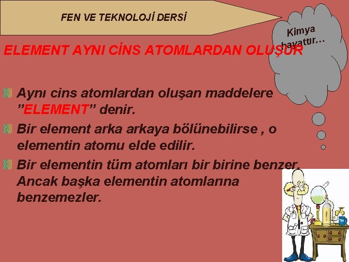 FEN VE TEKNOLOJİ DERSİ Kimya ır… hayatt ELEMENT AYNI CİNS ATOMLARDAN OLUŞUR Aynı cins