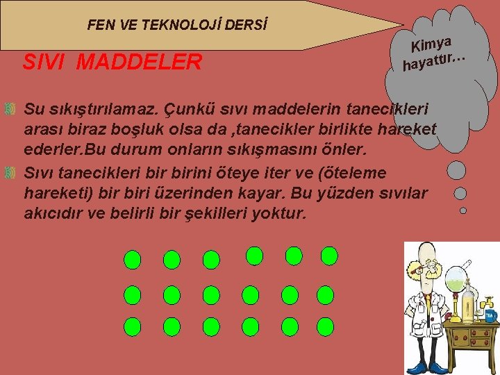 FEN VE TEKNOLOJİ DERSİ SIVI MADDELER Kimya ır… hayatt Su sıkıştırılamaz. Çunkü sıvı maddelerin