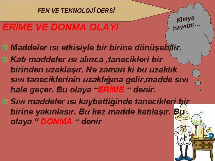 FEN VE TEKNOLOJİ DERSİ ERİME VE DONMA OLAYI Kimya ır… hayatt Maddeler ısı etkisiyle