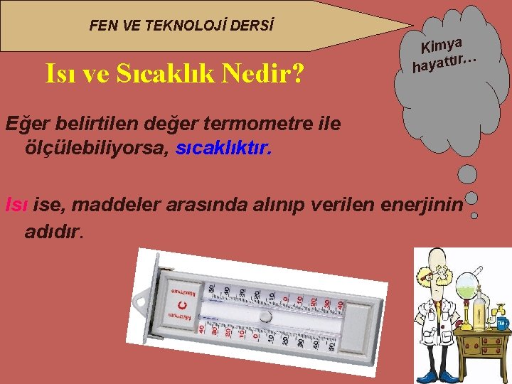 FEN VE TEKNOLOJİ DERSİ Isı ve Sıcaklık Nedir? Kimya ır… hayatt Eğer belirtilen değer