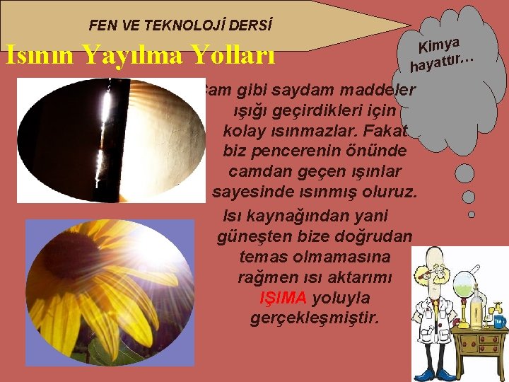 FEN VE TEKNOLOJİ DERSİ Isının Yayılma Yolları Kimya ır… hayatt Cam gibi saydam maddeler