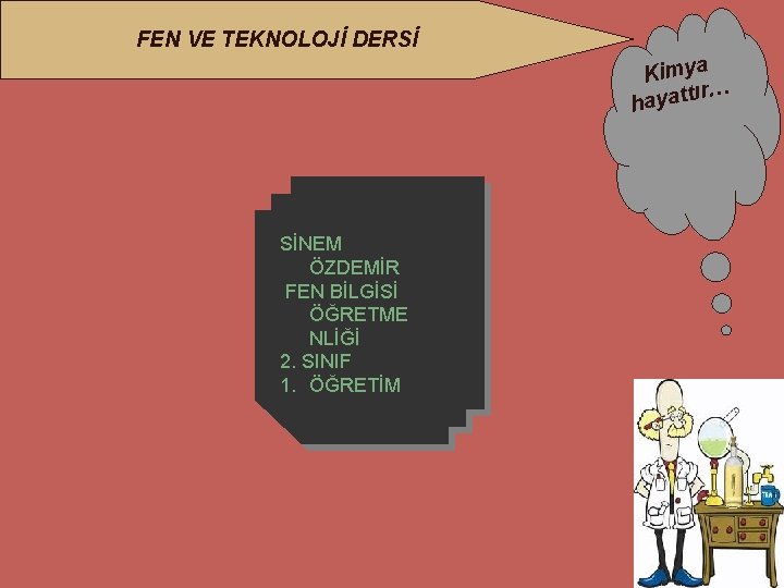 FEN VE TEKNOLOJİ DERSİ Kimya ır… hayatt SİNEM ÖZDEMİR FEN BİLGİSİ ÖĞRETME NLİĞİ 2.