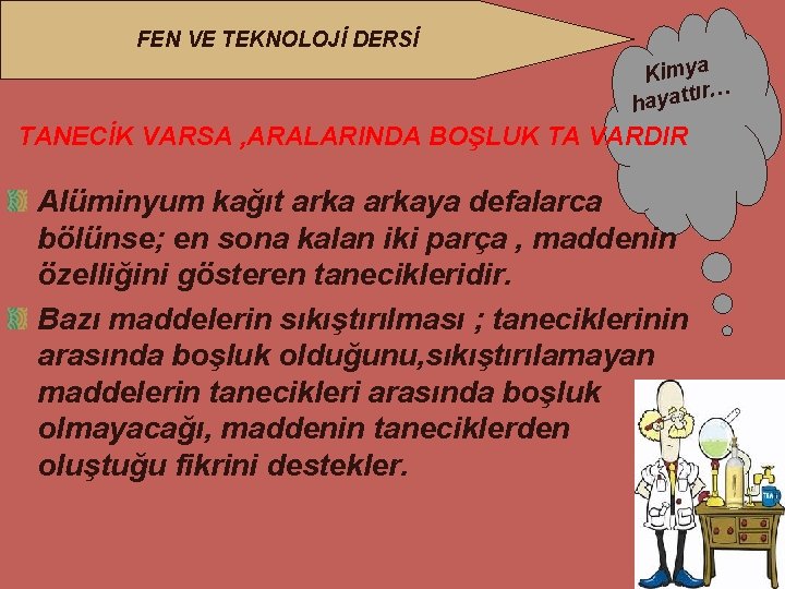 FEN VE TEKNOLOJİ DERSİ Kimya ır… hayatt TANECİK VARSA , ARALARINDA BOŞLUK TA VARDIR