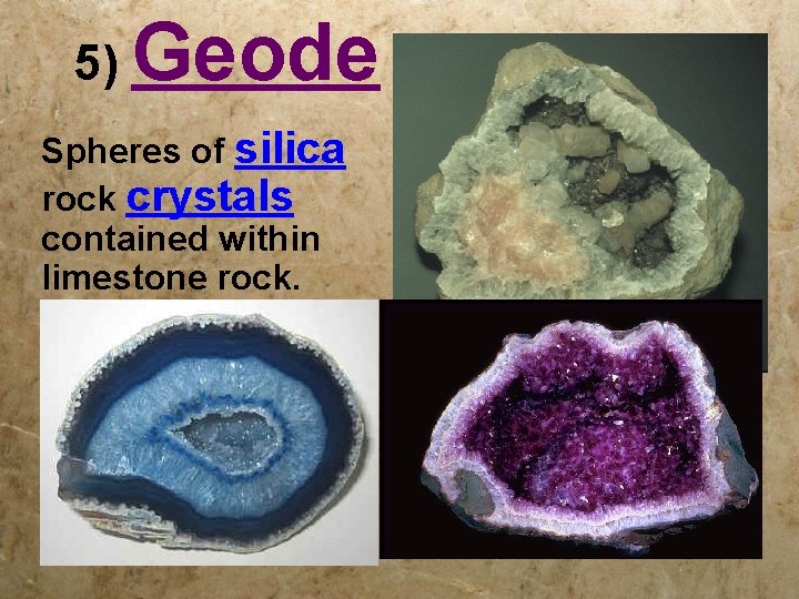 5) Geode Spheres of silica rock crystals contained within limestone rock. 