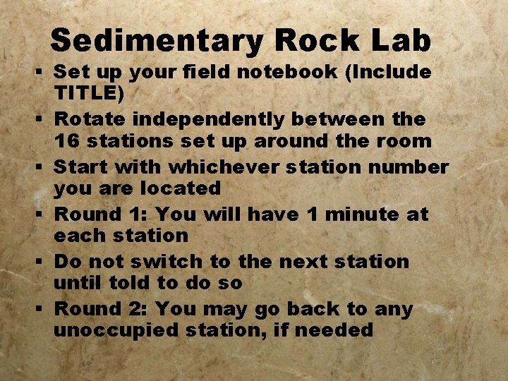 Sedimentary Rock Lab § Set up your field notebook (Include TITLE) § Rotate independently