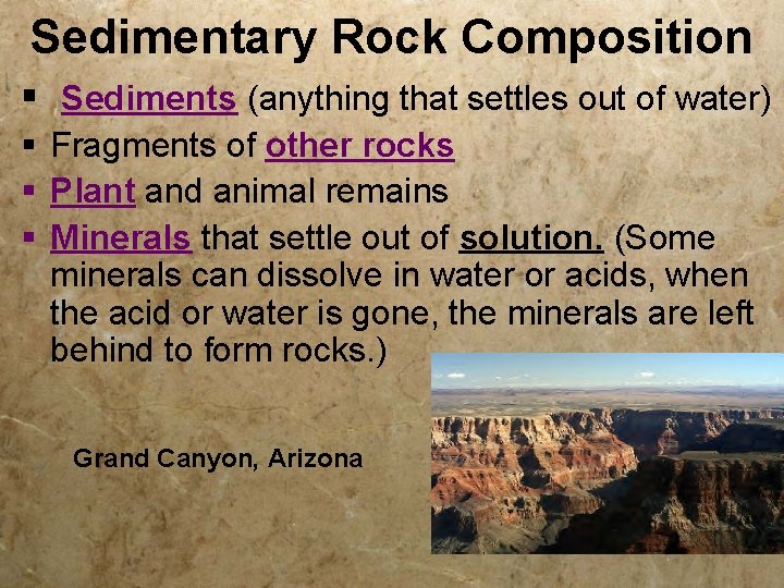 Sedimentary Rock Composition § Sediments (anything that settles out of water) § Fragments of