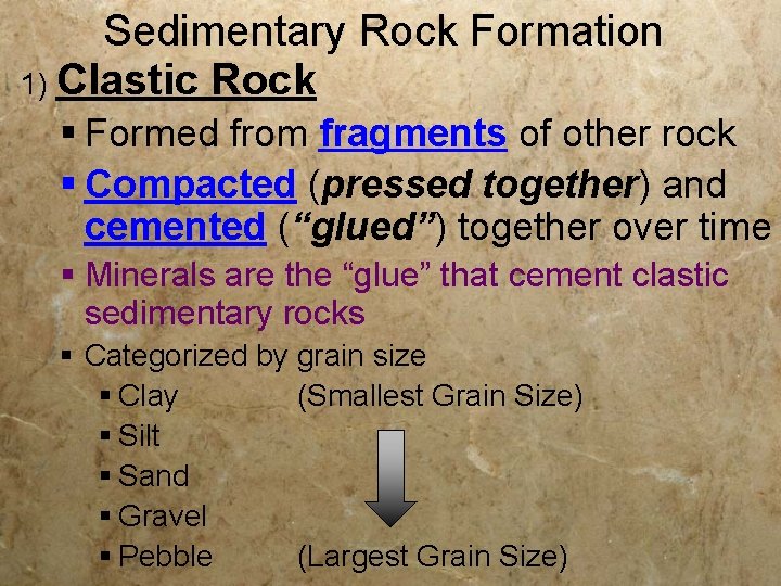 Sedimentary Rock Formation 1) Clastic Rock § Formed from fragments of other rock §