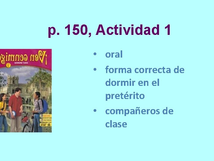 p. 150, Actividad 1 • oral • forma correcta de dormir en el pretérito