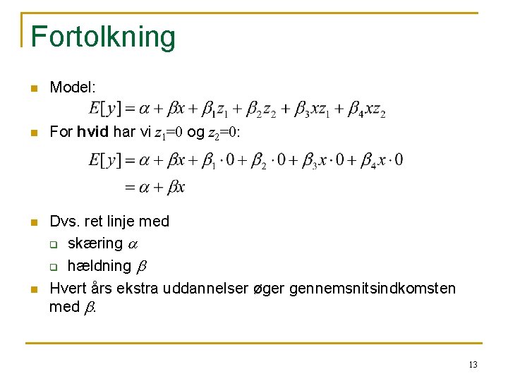 Fortolkning n Model: n For hvid har vi z 1=0 og z 2=0: n