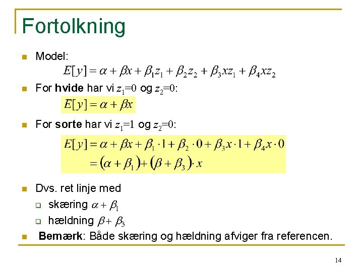 Fortolkning n Model: n For hvide har vi z 1=0 og z 2=0: n