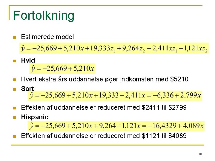 Fortolkning n Estimerede model n Hvid n Hvert ekstra års uddannelse øger indkomsten med