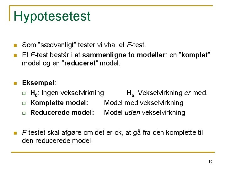 Hypotesetest n n Som ”sædvanligt” tester vi vha. et F-test. Et F-test består i