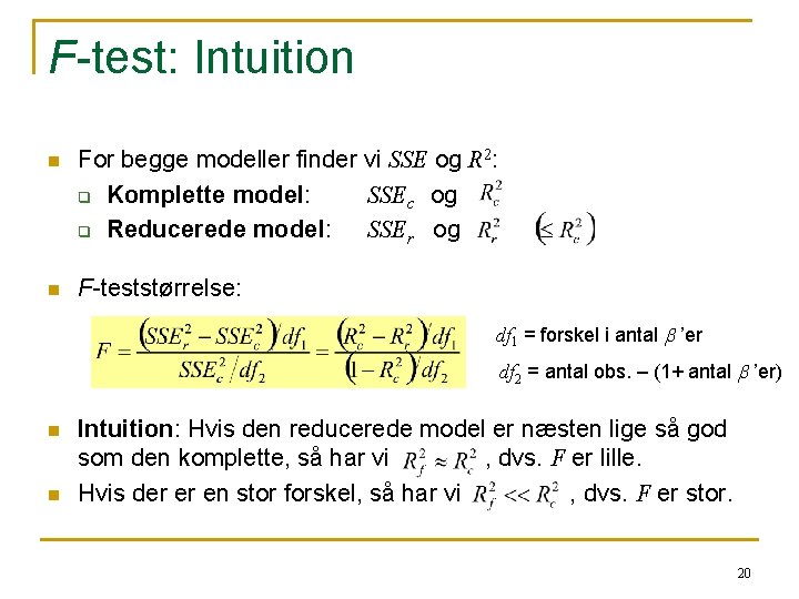 F-test: Intuition n For begge modeller finder vi SSE og R 2: q Komplette