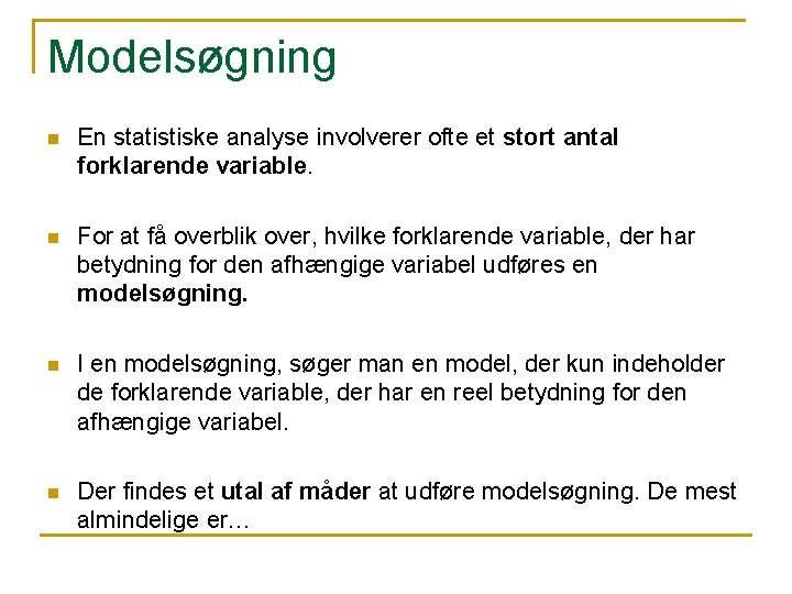 Modelsøgning n En statistiske analyse involverer ofte et stort antal forklarende variable. n For