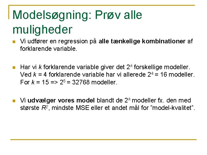 Modelsøgning: Prøv alle muligheder n Vi udfører en regression på alle tænkelige kombinationer af