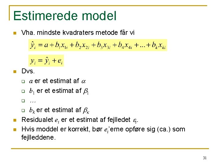 Estimerede model n Vha. mindste kvadraters metode får vi n Dvs. q a er