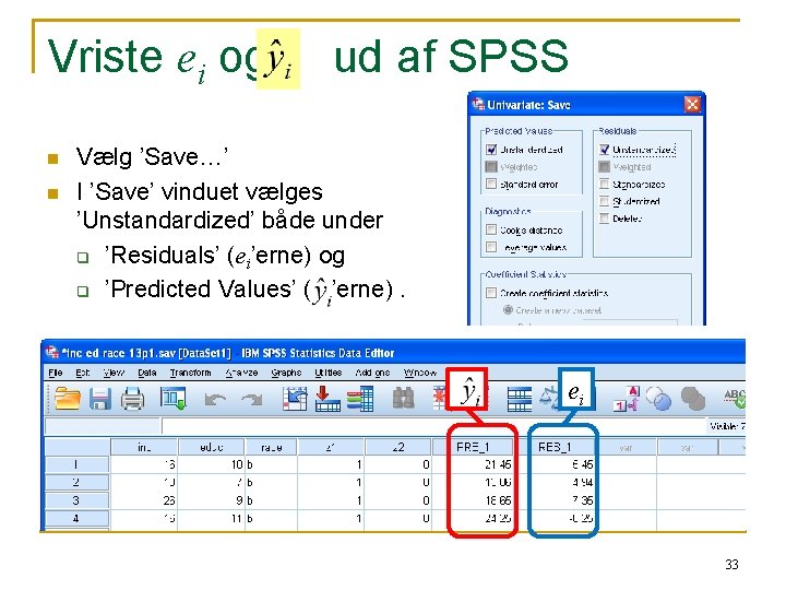 Vriste ei og n n ud af SPSS Vælg ’Save…’ I ’Save’ vinduet vælges