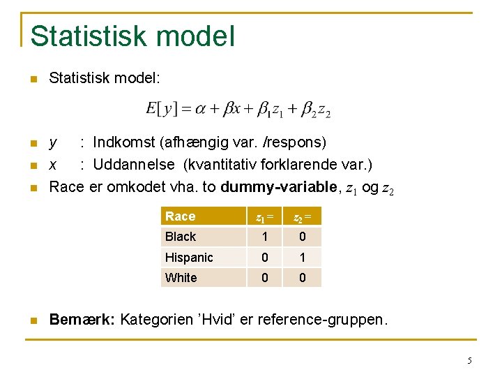 Statistisk model n Statistisk model: n y : Indkomst (afhængig var. /respons) x :