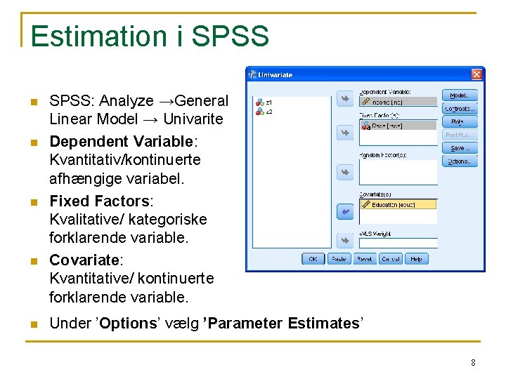 Estimation i SPSS n n n SPSS: Analyze →General Linear Model → Univarite Dependent