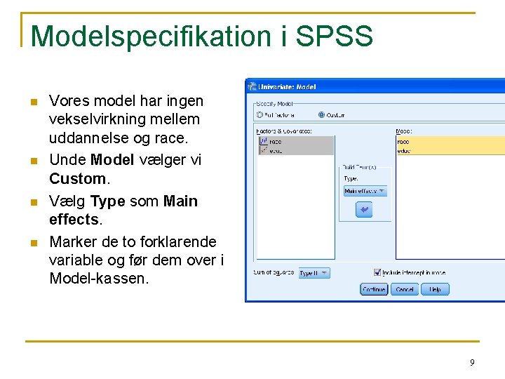 Modelspecifikation i SPSS n n Vores model har ingen vekselvirkning mellem uddannelse og race.