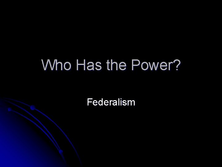 Who Has the Power? Federalism 