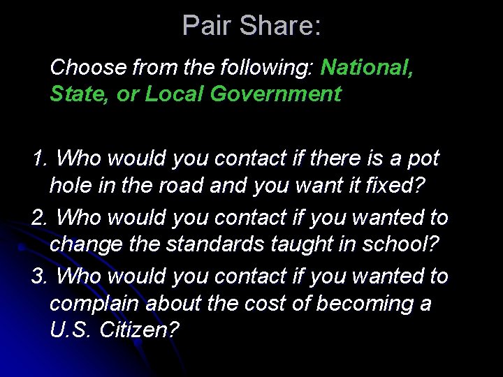 Pair Share: Choose from the following: National, State, or Local Government 1. Who would