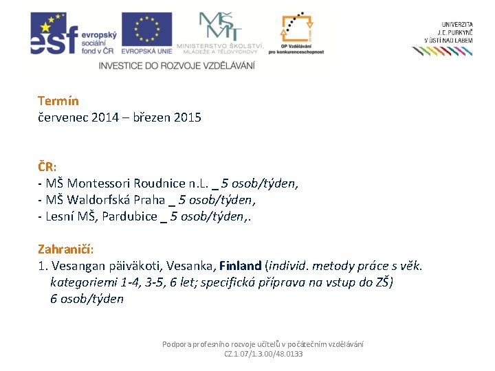 Termín červenec 2014 – březen 2015 ČR: - MŠ Montessori Roudnice n. L. _