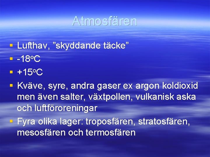 Atmosfären § § Lufthav, ”skyddande täcke” -18 o. C +15 o. C Kväve, syre,