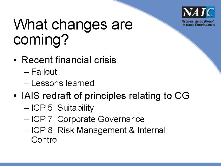 What changes are coming? • Recent financial crisis – Fallout – Lessons learned •