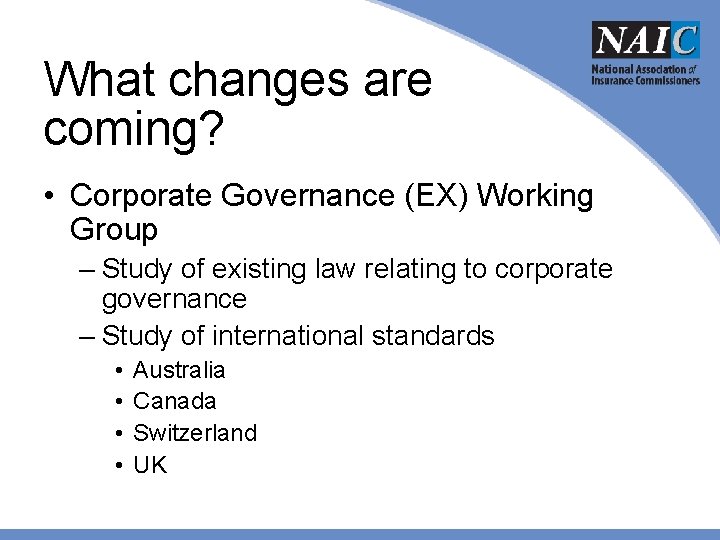 What changes are coming? • Corporate Governance (EX) Working Group – Study of existing