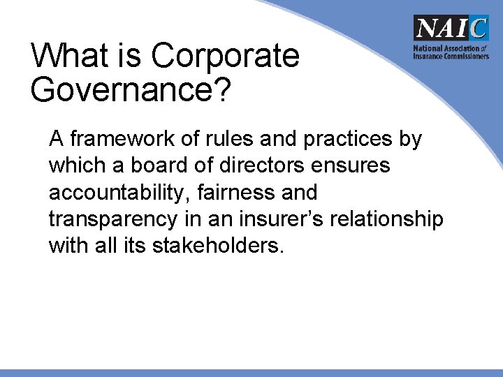 What is Corporate Governance? A framework of rules and practices by which a board