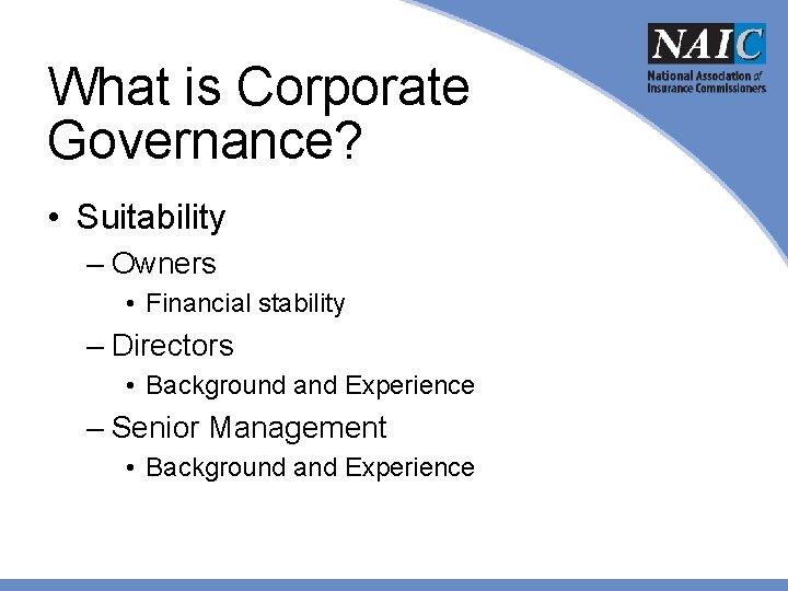 What is Corporate Governance? • Suitability – Owners • Financial stability – Directors •