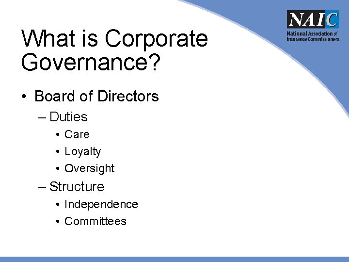 What is Corporate Governance? • Board of Directors – Duties • Care • Loyalty