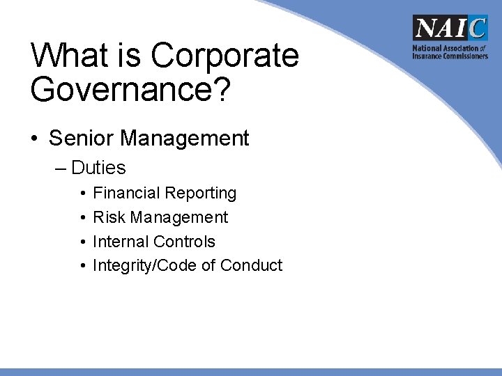 What is Corporate Governance? • Senior Management – Duties • • Financial Reporting Risk