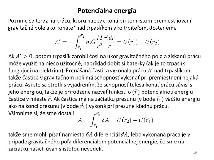 Potenciálna energia Pozrime sa teraz na prácu, ktorú naopak koná pri tom istom premiestňovaní