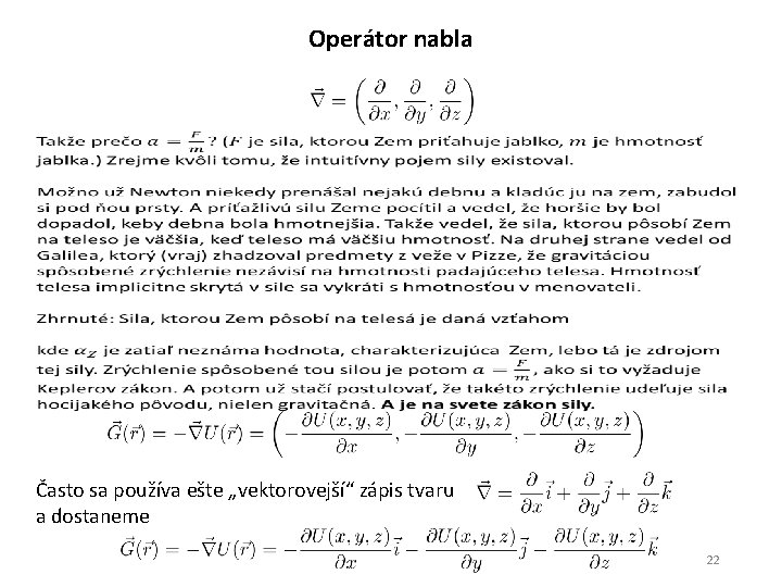 Operátor nabla Často sa používa ešte „vektorovejší“ zápis tvaru a dostaneme 22 