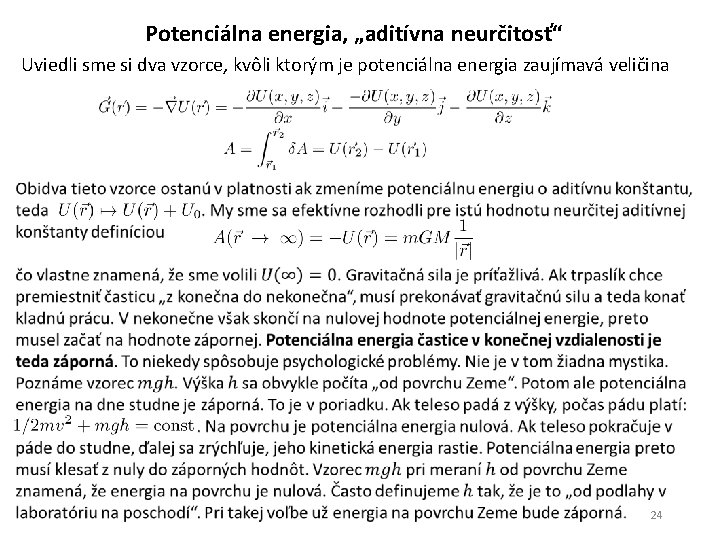 Potenciálna energia, „aditívna neurčitosť“ Uviedli sme si dva vzorce, kvôli ktorým je potenciálna energia