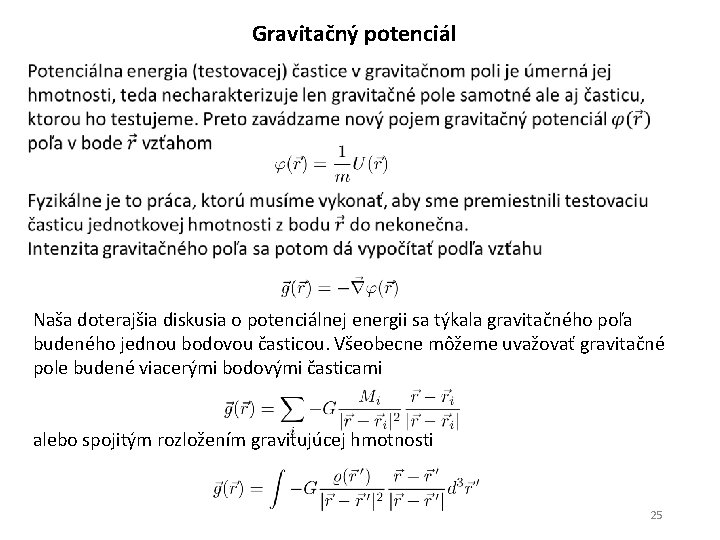 Gravitačný potenciál Naša doterajšia diskusia o potenciálnej energii sa týkala gravitačného poľa budeného jednou