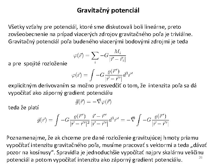 Gravitačný potenciál Všetky vzťahy pre potenciál, ktoré sme diskutovali boli lineárne, preto zovšeobecnenie na