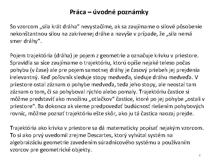 Práca – úvodné poznámky So vzorcom „sila krát dráha“ nevystačíme, ak sa zaujímame o