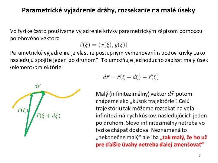 Parametrické vyjadrenie dráhy, rozsekanie na malé úseky Vo fyzike často používame vyjadrenie krivky parametrickým